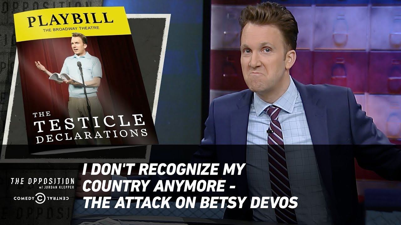 I Don't Recognize My Country Anymore - The Attack On Betsy DeVos - The Opposition w/ Jordan Klepper - YouTube