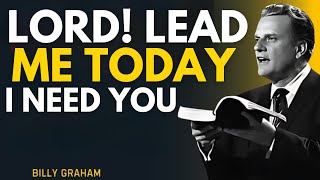 LORD, LEAD ME! I Can’t Do This Without You – Billy Graham&#39;s Most Powerful Message
