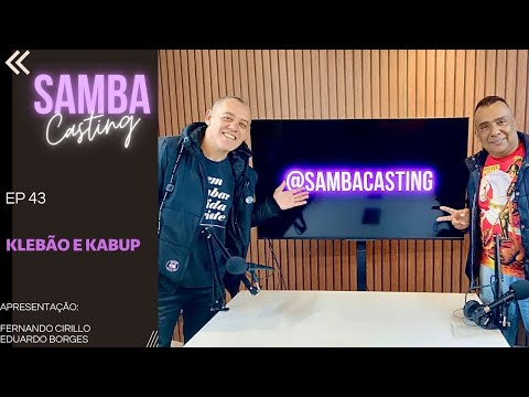 Samba Casting  | Klebão e Kabup | EP 43