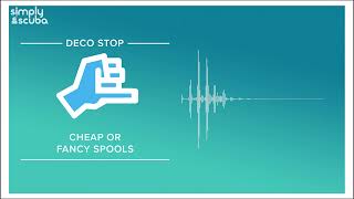 Cheap or Fancy Spools? | Deco Stop Podcast | @simplyscuba