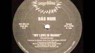 Bas Noir - My Love is Magic (Club Mix)