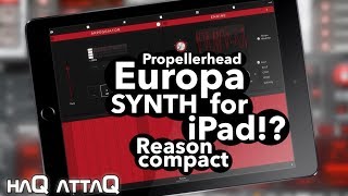 Video thumbnail for EUROPA Synth for iPad and iPhone │ Reason Compact by Propellerhead - haQ attaQ 297 by Jakob Haq