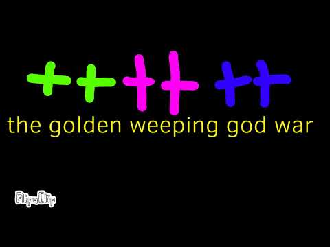 HE IS HERE! ( the golden weeping god war )