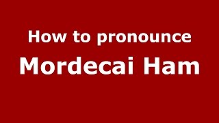 How to pronounce Mordecai Ham