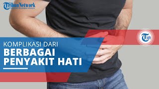 Sirosis, Komplikasi Berbagai Penyakit Hati Berupa Kerusakan Sel Hati yang Membentuk Jaringan Parut