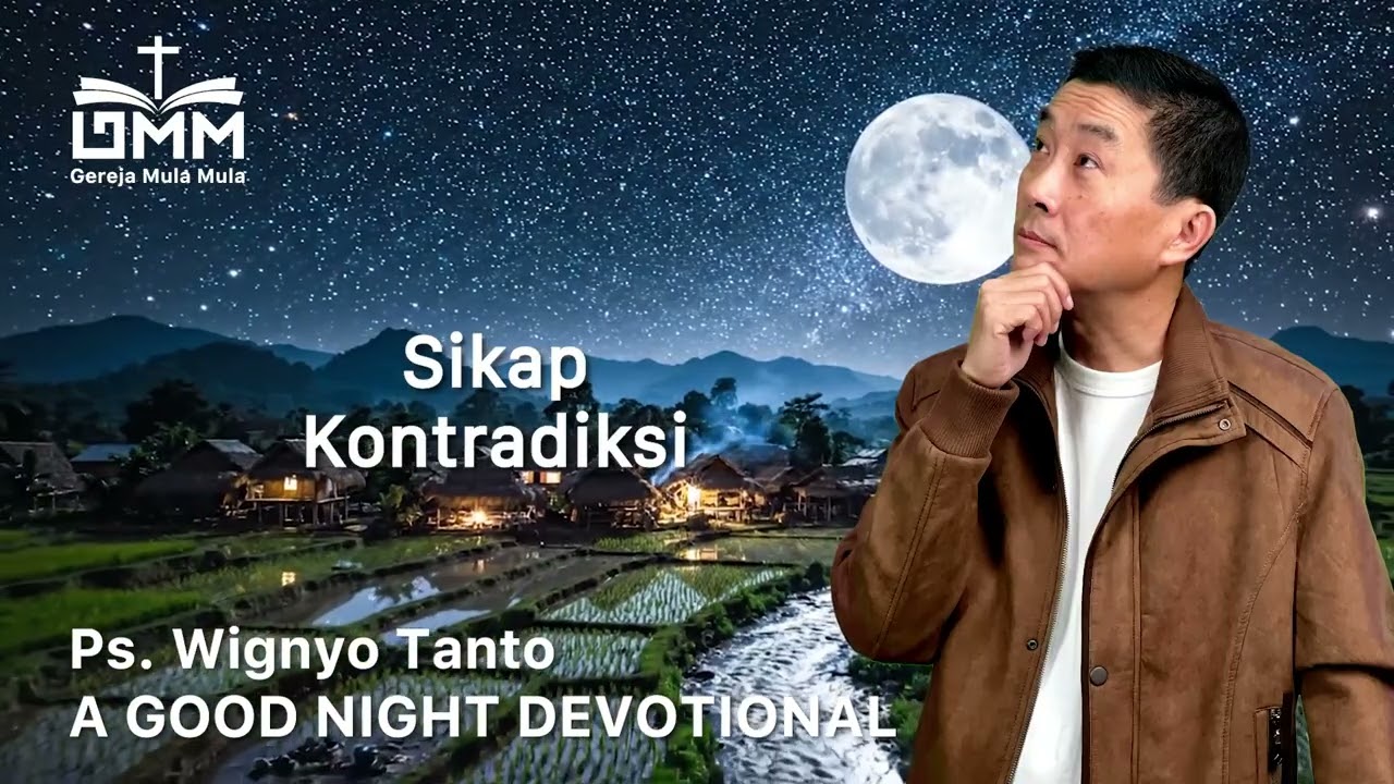 a Good Night Devotional | Sikap Kontradiksi | Ps. Wignyo Tanto