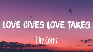 Love Gives Love Takes - The Corrs (Lyrics/Vietsub)