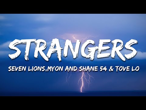 Seven Lions - Strangers with Myon and Shane 54 & Tove Lo (Lyrics)