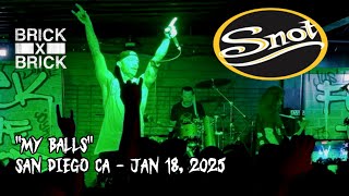 SNOT MY BALLS BRICK BY BRICK SAN DIEGO CA JAN 18, 2025