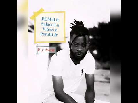 BDM 11 - Fly Away  ft  Salaco La Vitess x Perotti Jr (Official Audio)