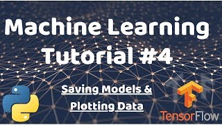  - Python Machine Learning Tutorial #4 - Saving Models & Plotting Data