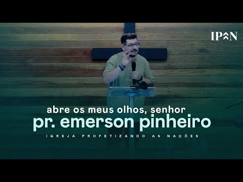Pr. Emerson Pinheiro - Abra Os Meus Olhos, Senhor | Mensagem