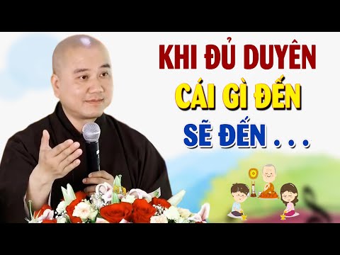 Khi Đủ Duyên, Cái Gì Đến Rồi Sẽ Đến ( NGHE MÀ THẤM ) - Pháp Thoại Thích Pháp Hòa