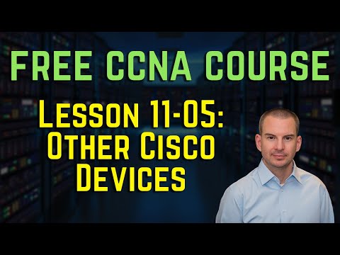 Free CCNA 200-301 Course 11-05 Other Cisco Devices