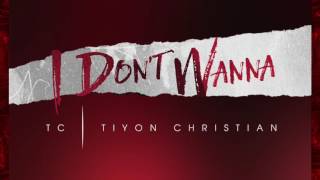 TC | Tiyon Christian - Don't Wanna Love (Buzz Single)