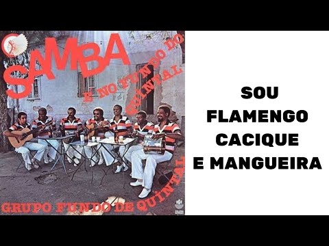 "Sou flamengo, cacique e Mangueira"(Fundo de quintal)