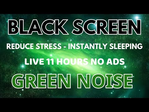 Sleep Instantly With Green Noise Sound To Reduce Stress - BLACK SCREEN | Relax Sound In 11 Hours