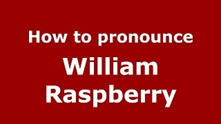 How to pronounce William Raspberry