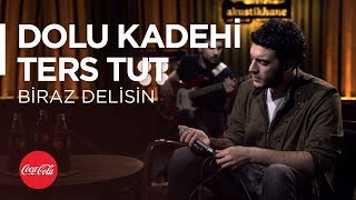 Dolu Kadehi Ters Tut @akustikhane / Biraz Delisin / #TadınıÇıkar