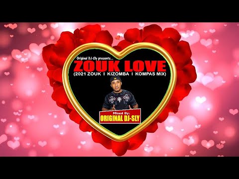 Original DJ-Sly - Zouk Love (Best of 2021 Zouk • Kizomba • Kompas Mix)