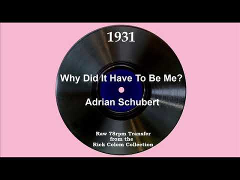 1931 Adrian Schubert - Why Did It Have To Be Me? (with vocal refrain)