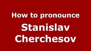 How to pronounce Stanislav Cherchesov