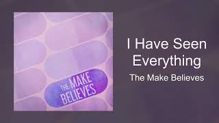 The Make Believes - I Have Seen Everything