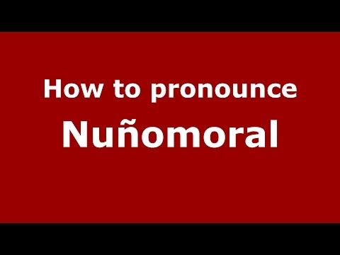 How to pronounce Nuñomoral (Spanish/Spain) - PronounceNames.com