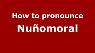 How to pronounce Nuñomoral