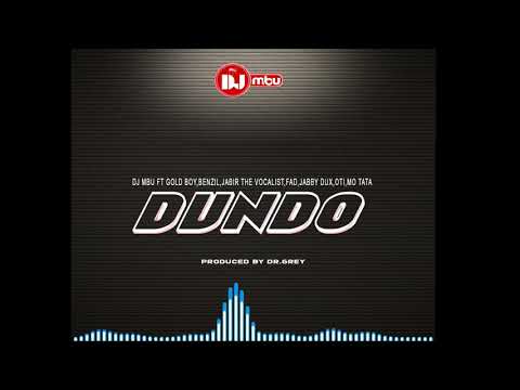 Dj Mbu - Dundo ft Gold Boy, Benzil, Jabili the Vocalist, Fad, Jabby Dux, Oti, Mo Mtata