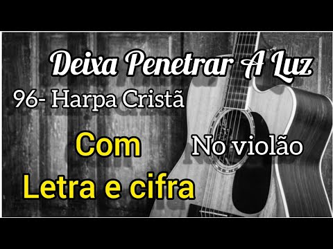 Deixa Penetrar a Luz - Harpa Cristã