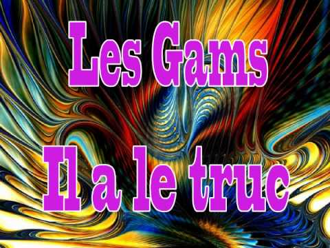 Les Gams - Il a le truc