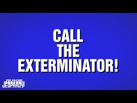 Call the Exterminator! | Category | POP CULTURE JEOPARDY!