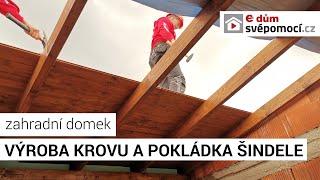 Zahradní domek – výroba krovu a pokládka šindele