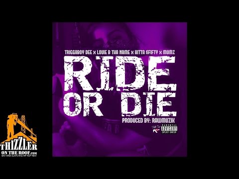 Triggaboy Dee x Louie B Tha Name x Hitta 6Fifty x Mumz - Ride Or Die (Prod. RawMuzik) [Thizzler.com]