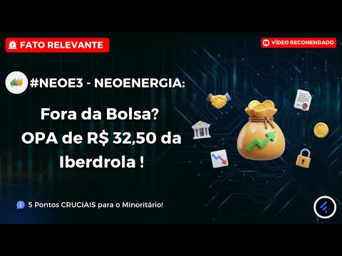 Thumbnail do vídeo: #NEOE3: NEOENERGIA FORA DA BOLSA? Tudo sobre a Oferta Pública de Aquisição (OPA) !