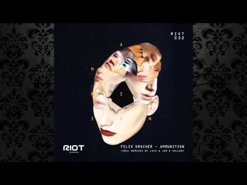 Felix Kröcher - Ammunition (Loco & Jam Remix) [RIOT RECORDINGS]