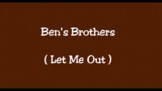 Ben&#39;s Brothers - Let me out ( letra-lyrics)