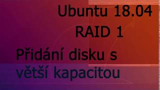 Návod 04 - jak  přidat k původnímu disku, disk s větší kapacitou RAID 1  - Ubuntu 18.04 server