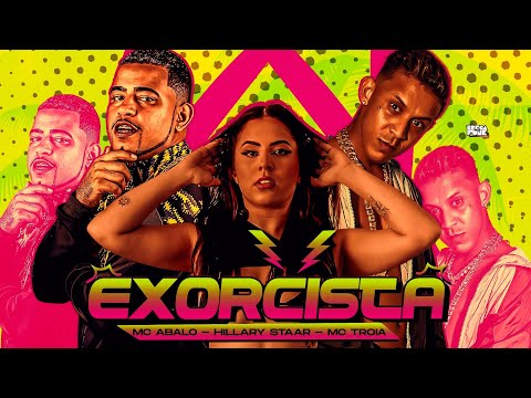 🔥 EXORCISTA - MC TRÓIA, MC ABALO E HILLARY STAAR