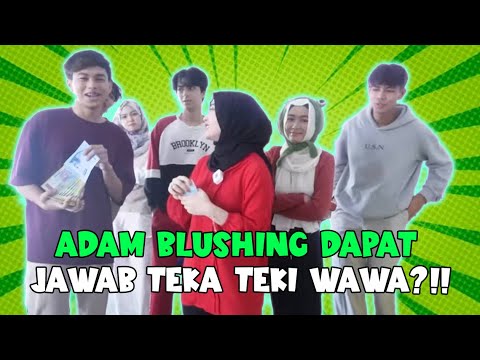 ADAM BLUSHING DAPAT JAWAB TEKA TEKI WAWA ?!! CHALLENGE TEKA TEKI