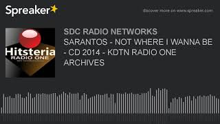 SARANTOS - NOT WHERE I WANNA BE - CD 2014 - KDTN RADIO ONE ARCHIVES