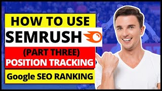 (Part Three) SEMRush Tutorial | How To Use SEMRush for Position Tracking (Google SEO Ranking)