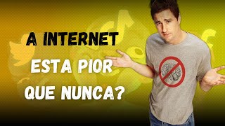 A internet está pior que nunca?