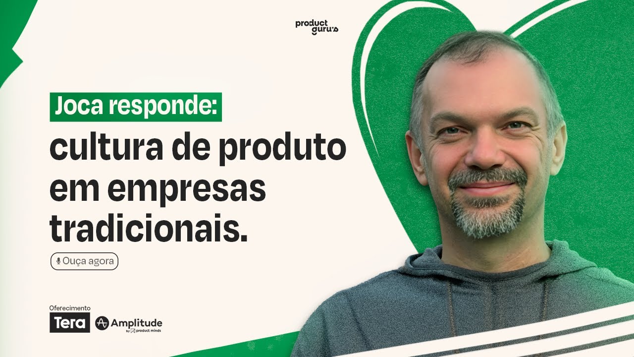 Joca Torres responde: Cultura de produto em empresas tradicionais