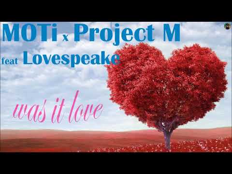 MOTi x Project M feat Lovespeake - was it love