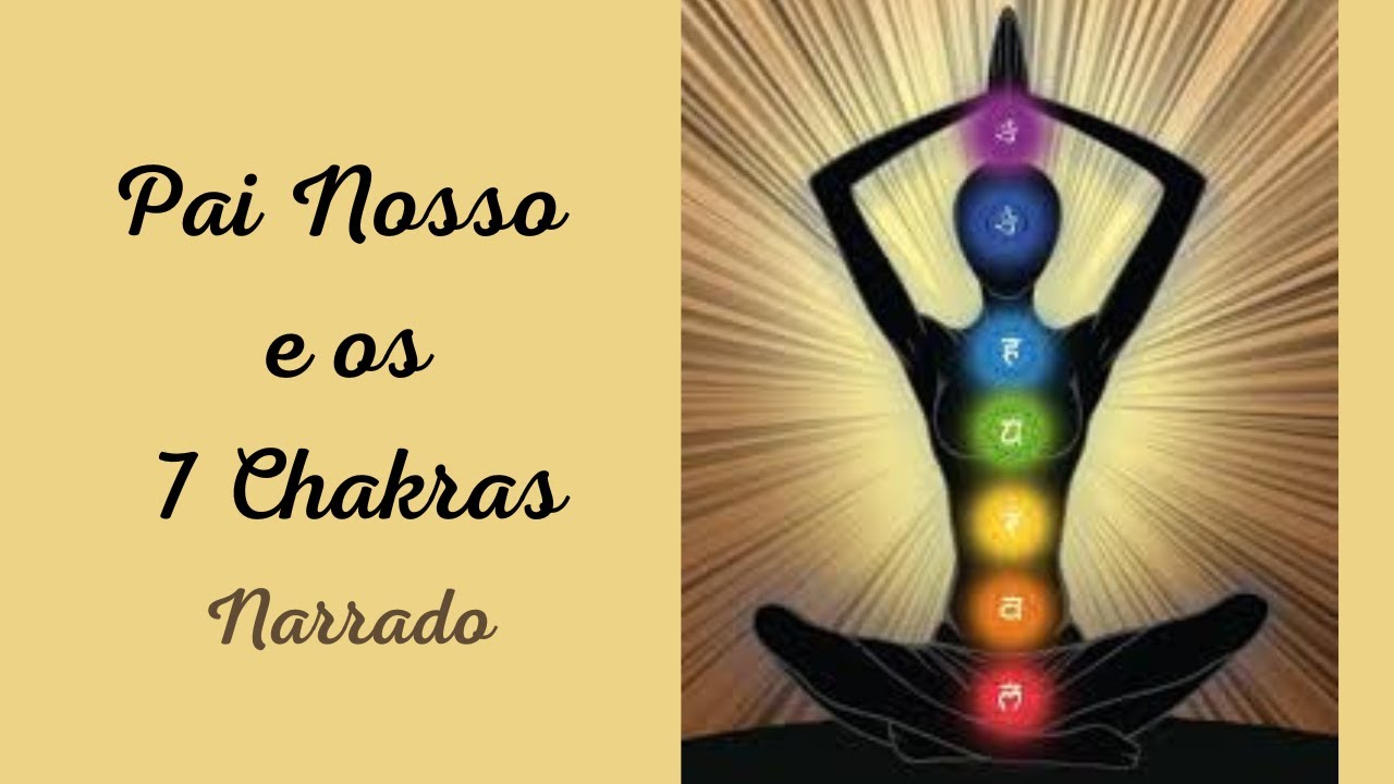 PAI NOSSO e os 7 CHAKRAS - Um entendimento diferenciado sobre o Pai Nosso. - Narrado.