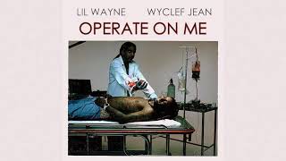 Lil Wayne &amp; Wyclef Jean - Operate On Me (Full / No DJ)
