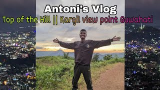 Top of the Hill Guwahati Kargil view point / Antoni Topno / New Assamese vlog 2023