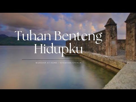 TUHAN BENTENG HIDUPKU